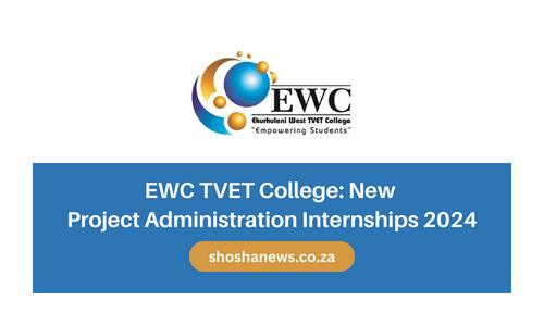 EWC TVET College: New  Project Administration Internships 2024