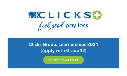 Clicks Group: Learnerships 2024 (Apply with Grade 12)