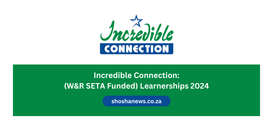 Incredible Connection: (W&R SETA Funded) Learnerships 2024