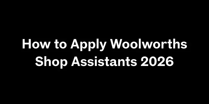 How to Apply Woolworths Shop Assistants 2026