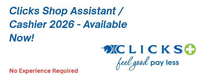 Clicks Shop X54 Assistant / Cashier 2026 - Available Now!